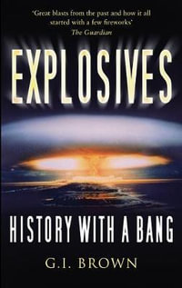 Explosives : History with a Bang - G I Brown