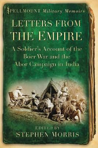 Letters from the Empire : A Soldier's Account of the Boer War and the Abor Campaign in India - Stephen Morris