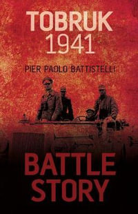 Tobruk 1941 : Battle Story - Pier Paolo Battistelli