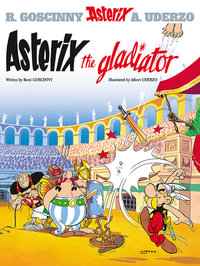 Asterix the Gladiator : Asterix Series : Book 4 - Rene Goscinny