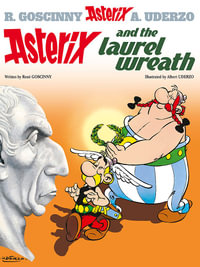 Asterix and the Laurel Wreath : Asterix Series : Book 18 - Rene Goscinny