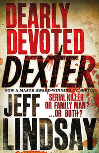 Dearly Devoted Dexter : The GRIPPING thriller that's inspired the Showtime series DEXTER: ORIGINAL SIN and DEXTER: RESURRECTION (Book Two) - Jeff Lindsay