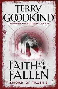 Faith Of The Fallen : Sword of Truth Series : Book 6 - Terry Goodkind