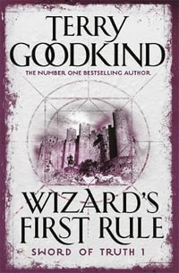 Wizard's First Rule : Sword of Truth Series : Book 1 - Terry Goodkind
