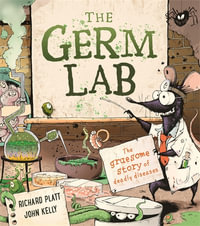 The Germ Lab : The Gruesome Story of Deadly Diseases - Richard Platt