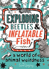 Exploding Beetles and Inflatable Fish : A World of Animal Weirdness - Tracey Turner