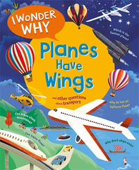 I Wonder Why Planes Have Wings : And other questions about transport - Chris Maynard
