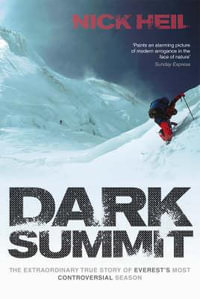Dark Summit : The Extraordinary True Story of Everest's Most Controversial Season - Nick Heil