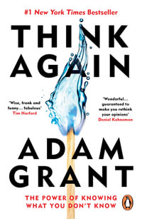 Think Again : The Power of Knowing What You Don't Know - Adam Grant