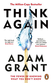 Think Again : The Power of Knowing What You Don't Know - Adam Grant