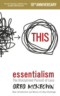 Essentialism : The Disciplined Pursuit of Less - Greg McKeown