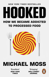 Hooked, How Processed Food Became Addictive by Michael Moss | 9780753556344  | Booktopia