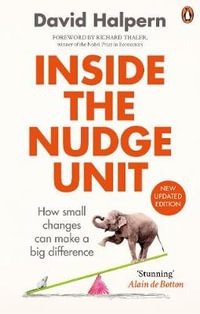 Inside the Nudge Unit : How Small Changes Can Make a Big Difference - David Halpern