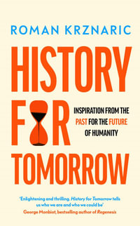 History for Tomorrow : Inspiration from the Past for the Future of Humanity