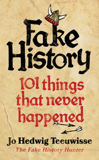 Fake History : 101 Things that Never Happened - Jo Hedwig Teeuwisse