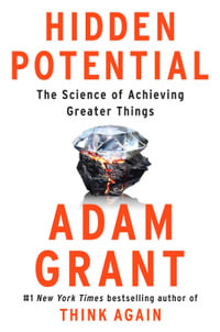 Hidden Potential : The Science of Achieving Greater Things - Adam Grant