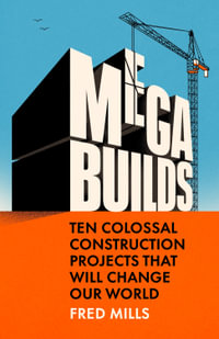 Mega Builds : Ten Colossal Construction Projects That Will Change Our World