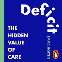 Deficit : The Hidden Value of Care - The International Bestseller - Emma Holten