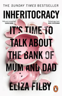 Inheritocracy : It's Time to Talk About the Bank of Mum and Dad - Eliza Filby