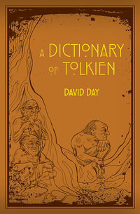 A Dictionary of Tolkien : An A-Z Guide to the Creatures, Plants, Events and Places of Tolkien's World - David Day