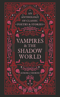 Vampires & the Shadow World : An anthology of classic poetry & stories - Aurora Thorne