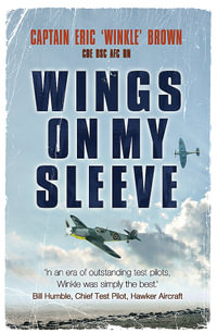 Wings on My Sleeve : The fascinating autobiography of one of the world s greatest test pilots - Eric Brown