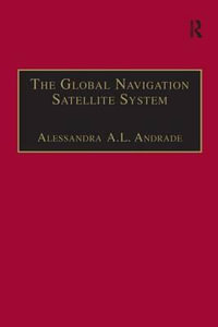 The Global Navigation Satellite System : Navigating into the New Millennium - Alessandra A.L. Andrade