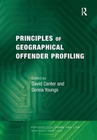 Principles of Geographical Offender Profiling : Psychology, Crime and Law - David Canter