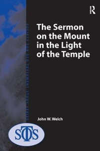 The Sermon on the Mount in the Light of the Temple : Society for Old Testament Study Monographs - John W. Welch