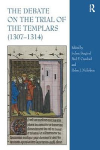 The Debate on the Trial of the Templars (1307?1314) - Helen Nicholson