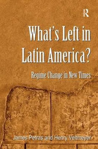 What's Left in Latin America? : Regime Change in New Times - Henry Veltmeyer