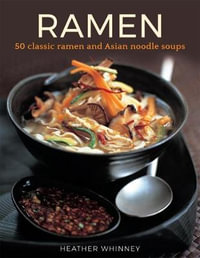 Ramen : 50 classic ramen and asian noodle soups - Heather Whinney