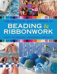 Beadwork & Ribbonwork : Craft techniques * Materials * Projects - Christine Kingdrom