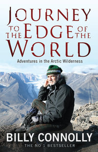 Billy Connolly : Journey To The Edge Of The World : Journey To The Edge Of The World - Billy Connolly