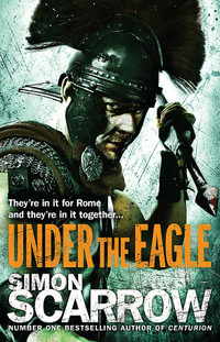 Under the Eagle (Eagles of the Empire 1) : Eagles of the Empire - Simon Scarrow