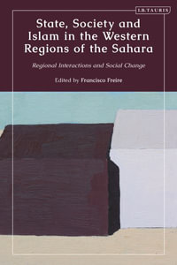 State, Society and Islam in the Western Regions of the Sahara : Regional Interactions and Social Change - Francisco Freire