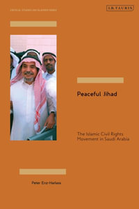 Peaceful Jihad : The Islamic Civil Rights Movement in Saudi Arabia - Peter Enz-Harlass