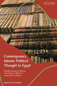 Contemporary Islamic Political Thought in Egypt : Reading Jamal Al-Banna and Tariq Al-Bishri in Autocratic Contexts - Ebtisam Aly Hussein