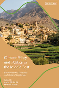 Climate Policy and Politics in the Middle East : Environmental, Economic and Political Challenges - Dr Aisha  Al-Sarihi