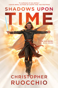 Shadows upon Time : The Sun Eater: Book Seven - Christopher Ruocchio
