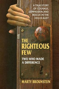 The Righteous Few : Two Who Made a Difference - Marty  Brounstein