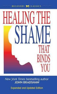 Healing the Shame That Binds You - John E Bradshaw