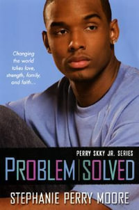 Problem Solved : Perry Skky Jr. Series #3 - Stephanie Perry Moore