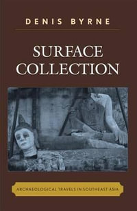 Surface Collection : Archaeological Travels in Southeast Asia - Denis Byrne