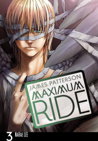 Maximum Ride : Manga Volume 3 : Maximum Ride Series - James Patterson