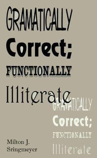 Grammatically Correct; Functionally Illiterate - Milton J. Stringmeyer