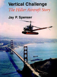 Vertical Challenge : The Hiller Aircraft Story - Jay P. Spenser