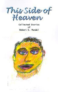 This Side of Heaven : Collected Stories of Robert E. Mandel - Robert  E. Mandel
