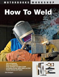 How To Weld : Motorbooks Workshop - Todd Bridigum