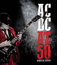 AC/DC at 50 : At 50 - Martin Popoff